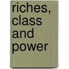 Riches, Class And Power by Edward Pessen