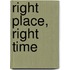 Right Place, Right Time