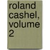 Roland Cashel, Volume 2
