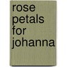 Rose Petals For Johanna by E.M. Lindsay