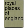 Royal Places Of England door Authors Various