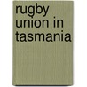 Rugby Union in Tasmania by Not Available