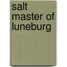 Salt Master Of Luneburg by Julius Wolff