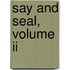 Say And Seal, Volume Ii