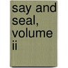 Say And Seal, Volume Ii by Anna Bartlett Warner