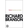 Screw Business As Usual door Sir Richard Branson