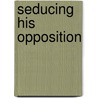 Seducing His Opposition door Katherine Garbera