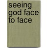 Seeing God Face To Face door Orest Bedrij