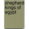 Shepherd Kings of Egypt door John Campbell