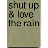 Shut Up & Love the Rain door Robnoxious