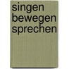 Singen Bewegen Sprechen by Renate Fischer