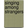 Singing Among Strangers door Mabel Leigh Hunt