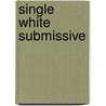Single White Submissive by Madeleine Oh