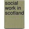 Social Work in Scotland door Tom Guthrie
