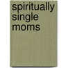 Spiritually Single Moms door Nancy Sebastian Meyer