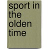 Sport In The Olden Time door Sir Walter Gilbey