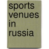 Sports Venues in Russia by Not Available