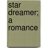 Star Dreamer; A Romance by Agnes Egerton Castle