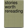 Stories Worth Rereading door General Books