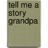 Tell Me A Story Grandpa