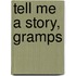 Tell Me a Story, Gramps
