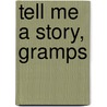 Tell Me a Story, Gramps door J. Cohn Marvin