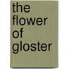 The  Flower Of Gloster by Ernest Temple Thurston