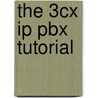 The 3cx Ip Pbx Tutorial by Robert Lloyd