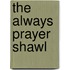 The Always Prayer Shawl