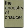 The Ancestry Of Chaucer by Alfred Allan Kern
