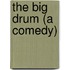 The Big Drum (A Comedy)