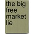 The Big Free Market Lie
