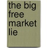 The Big Free Market Lie door Thomas E. Vass