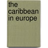 The Caribbean In Europe door Colin Brock