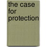 The Case For Protection door Ernest Edwin Williams