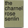 The Charnel Rose Senlin by Conrad Aiken