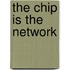 The Chip Is The Network