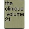 The Clinique  Volume 21 by Hahnemann Hospital of the Chicago