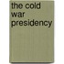 The Cold War Presidency