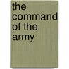 The Command Of The Army by James Barnet Fry