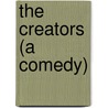The Creators (A Comedy) door May Sinclair