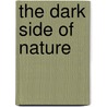 The Dark Side of Nature door Barbara Larson