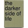 The Darker Side of Life door Bruce E. Wood
