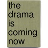 The Drama Is Coming Now door Richard Gilman