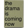 The Drama Is Coming Now by Richard Gilman