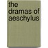 The Dramas Of Aeschylus