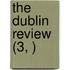 The Dublin Review (3, )