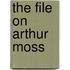 The File on Arthur Moss
