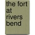 The Fort At Rivers Bend