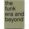 The Funk Era and Beyond door Onbekend